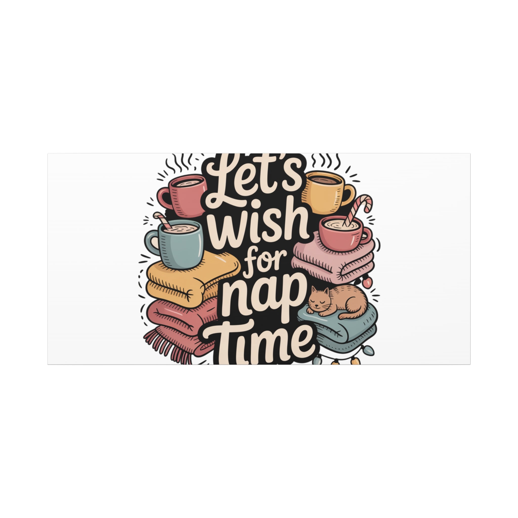 Let’s Wish for Nap Time Canvas | Holiday Burnout, Introvert Humor